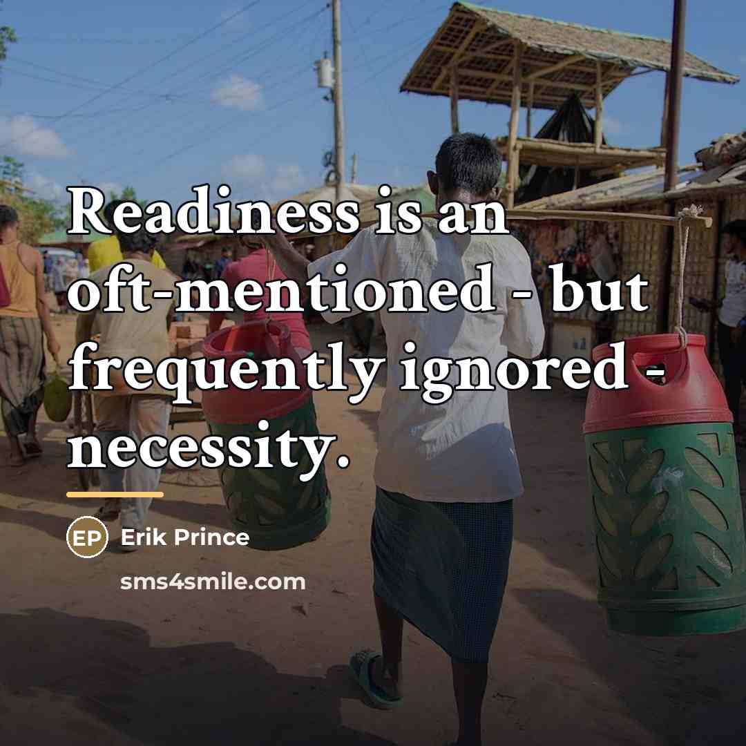 “Readiness is an oft-mentioned - but frequently ignored - necessity.…” quote by Erik Prince