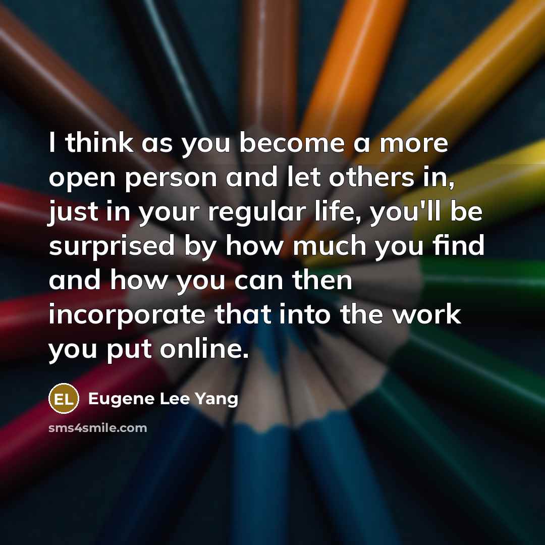 “I think as you become a more open person and…” quote by Eugene Lee Yang