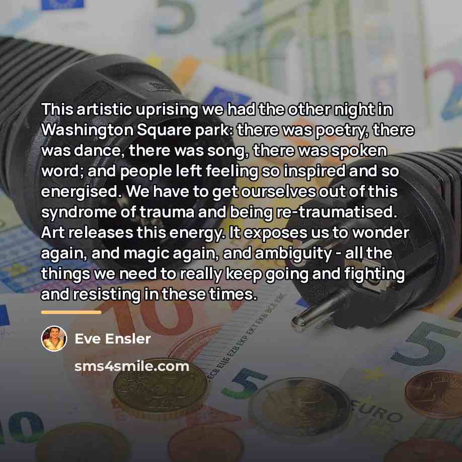 “This artistic uprising we had the other night in Washington…” quote by Eve Ensler