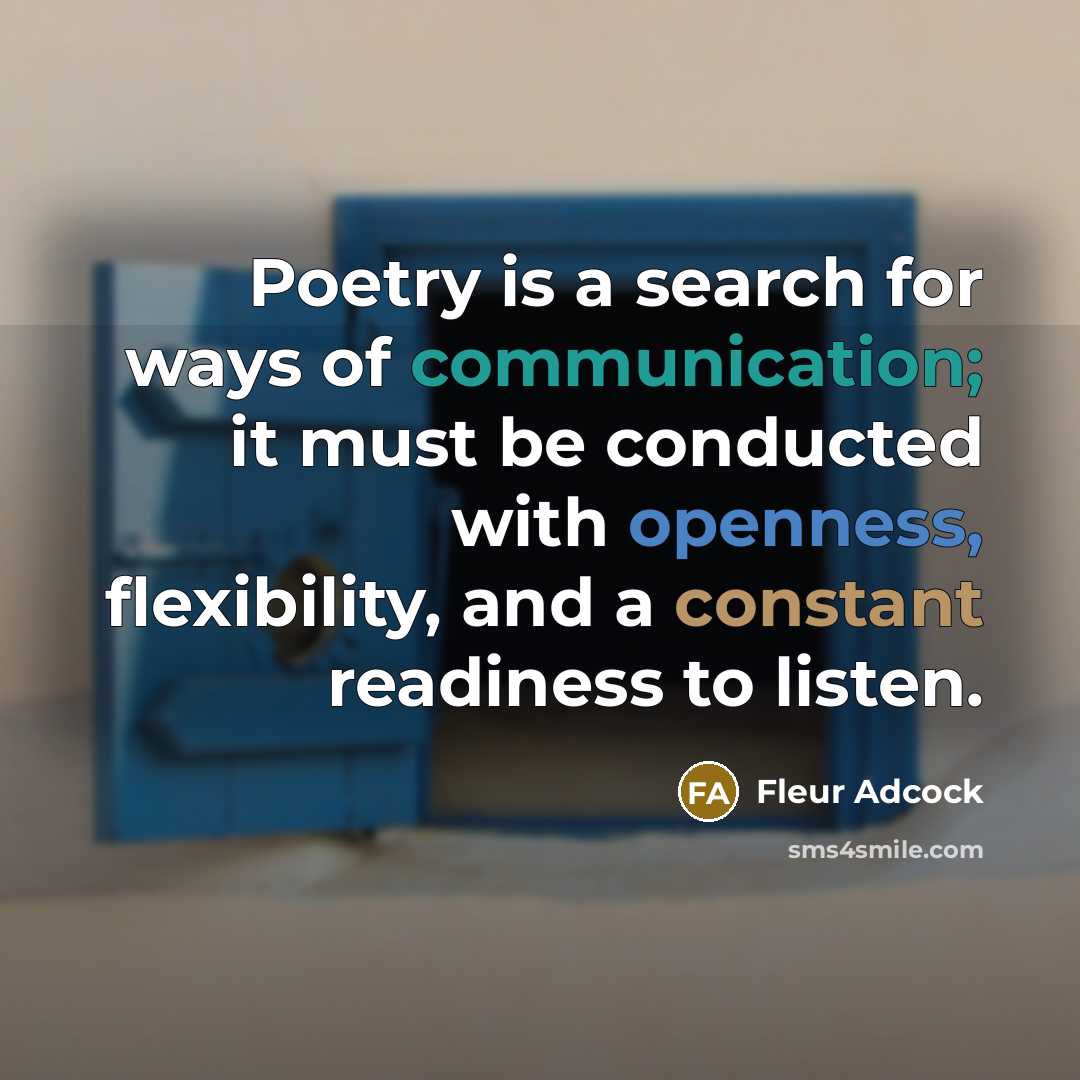“Poetry is a search for ways of communication; it must…” quote by Fleur Adcock