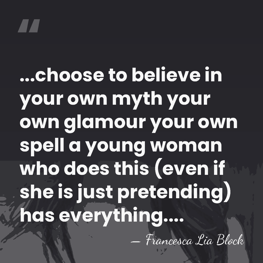 ...choose to believe in your own myth your own glamour your own&hellip; - Francesca Lia Block