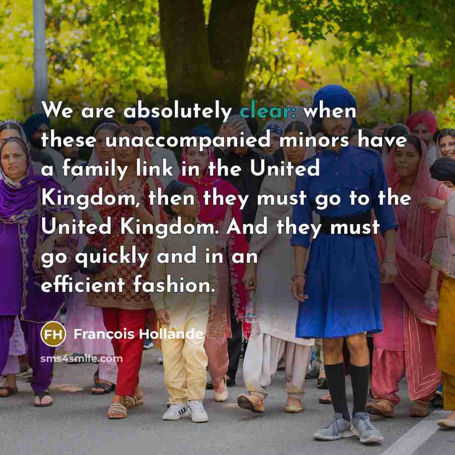 “We are absolutely clear: when these unaccompanied minors have a…” quote by Francois Hollande