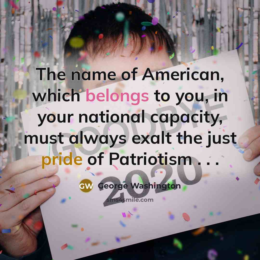 “The name of American, which belongs to you, in your national capacity, must always exalt the just pride of Patriotism . . .” quote by George Washington