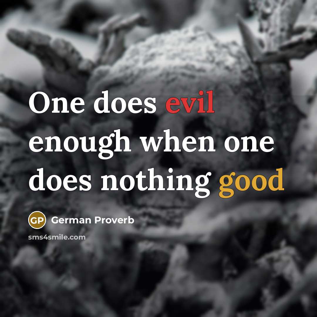 “One does evil enough when one does nothing good” quote by German Proverb