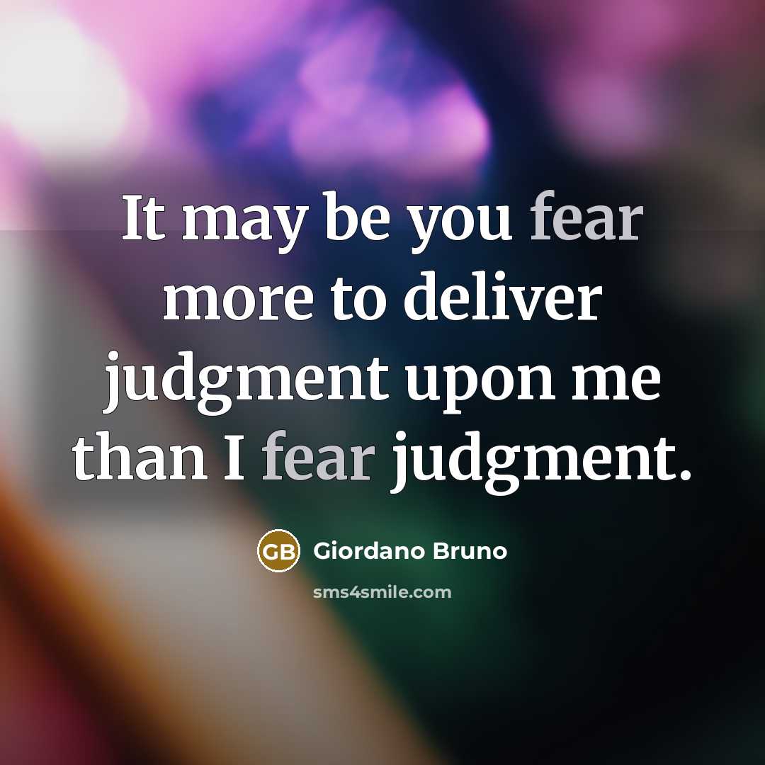“It may be you fear more to deliver judgment upon…” quote by Giordano Bruno