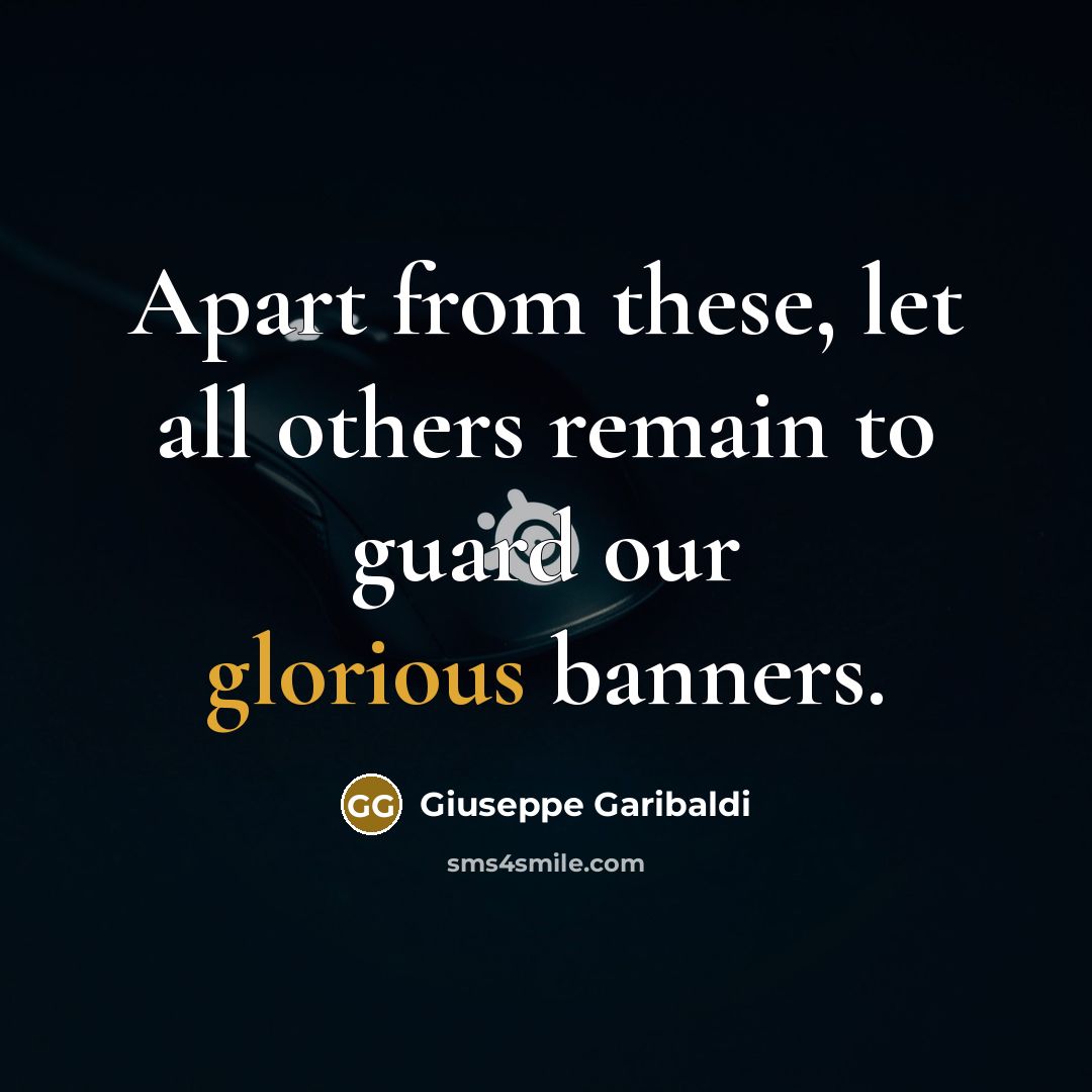 “Apart from these, let all others remain to guard our…” quote by Giuseppe Garibaldi