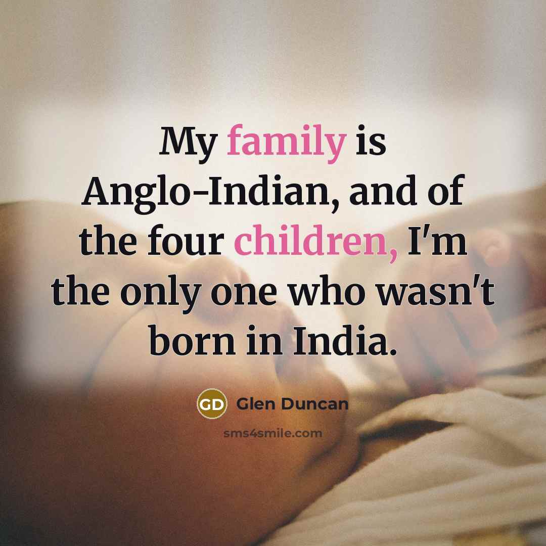 “My family is Anglo-Indian, and of the four children, I'm…” quote by Glen Duncan
