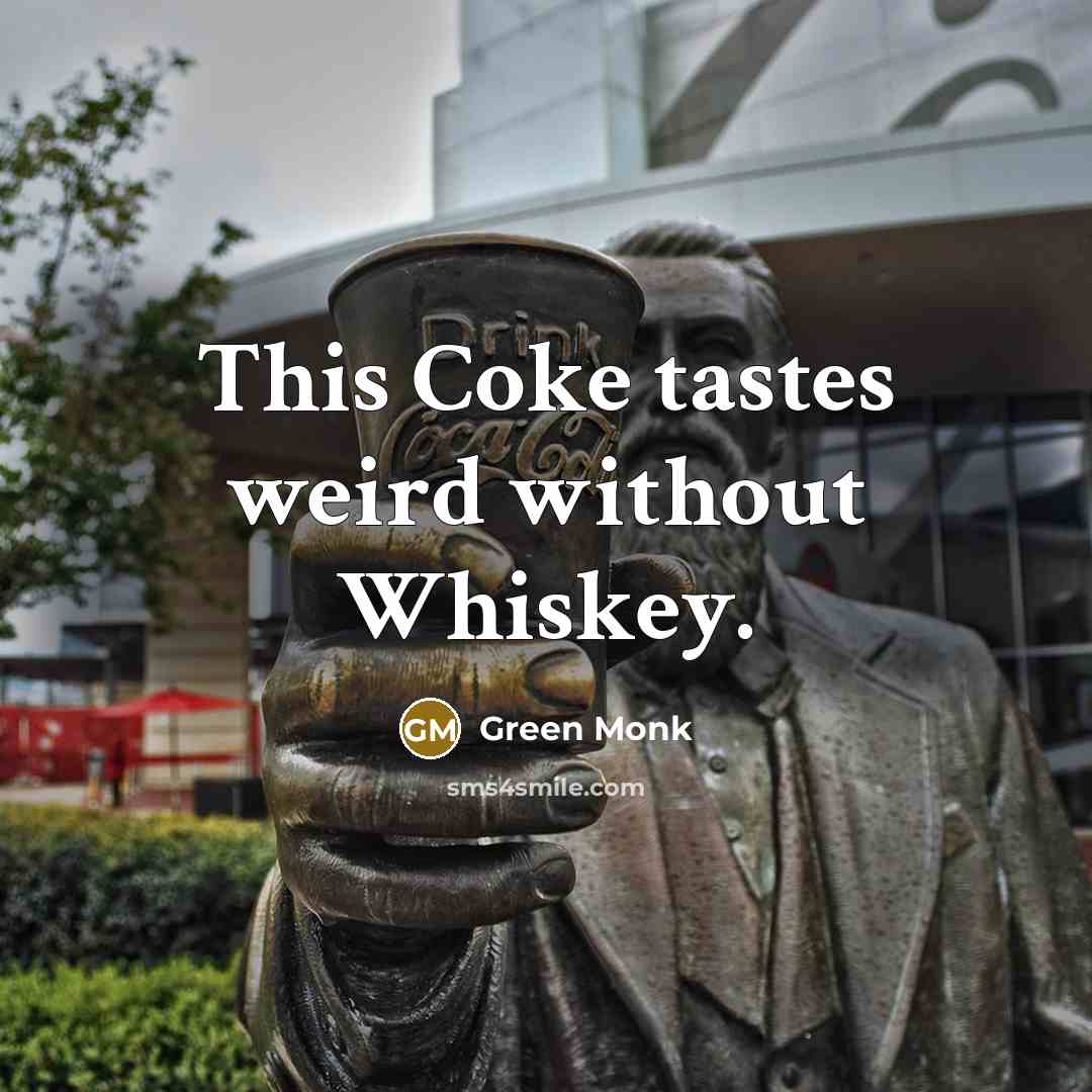“This Coke tastes weird without Whiskey.…” quote by Green Monk