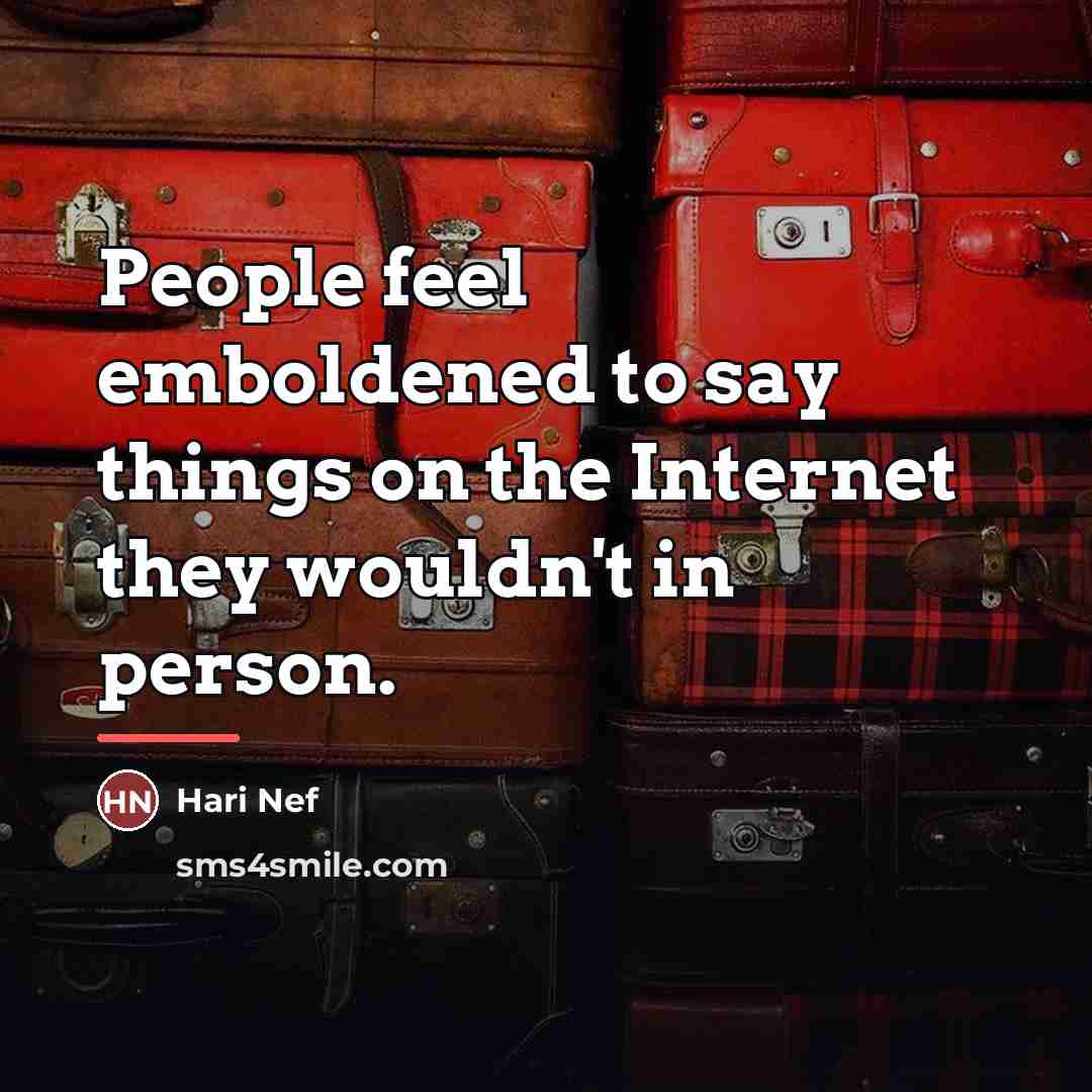 “People feel emboldened to say things on the Internet they…” quote by Hari Nef