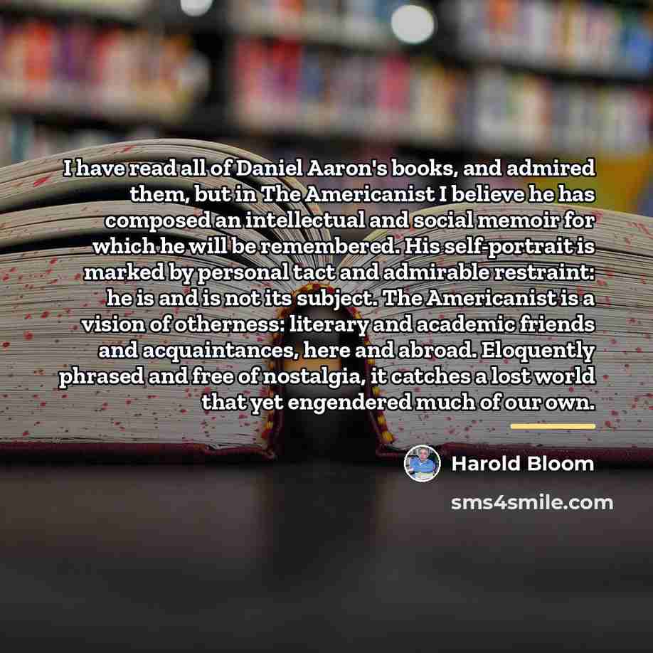 “I have read all of Daniel Aaron's books, and admired…” quote by Harold Bloom