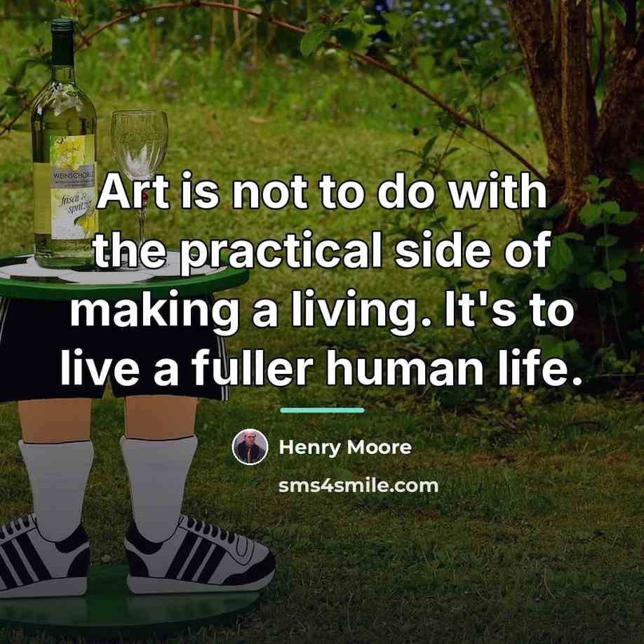 “Art is not to do with the practical side of…” quote by Henry Moore