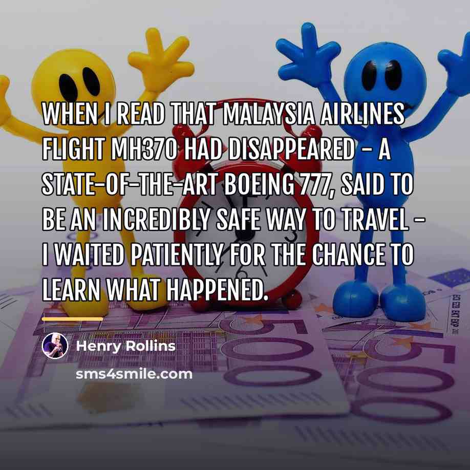 “When I read that Malaysia Airlines flight MH370 had disappeared…” quote by Henry Rollins