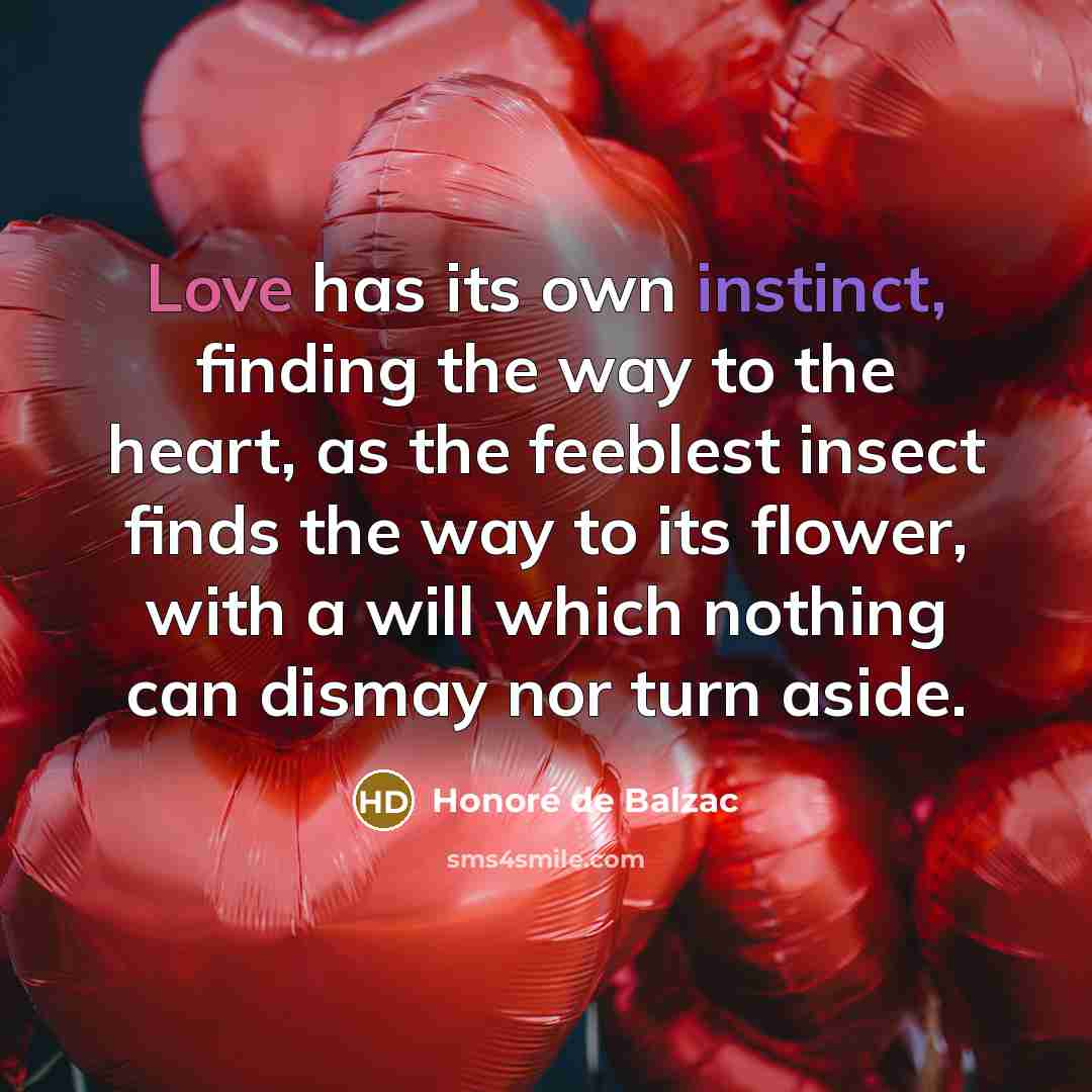 “Love has its own instinct, finding the way to the…” quote by Honore de Balzac