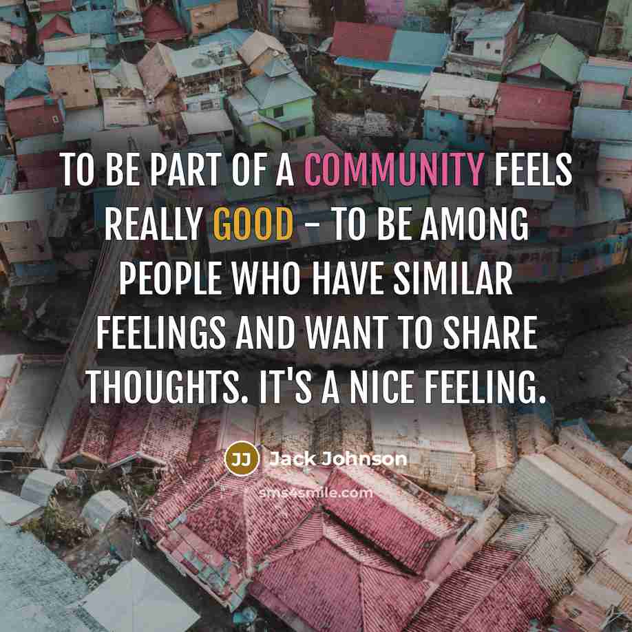 “To be part of a community feels really good -…” quote by Jack Johnson