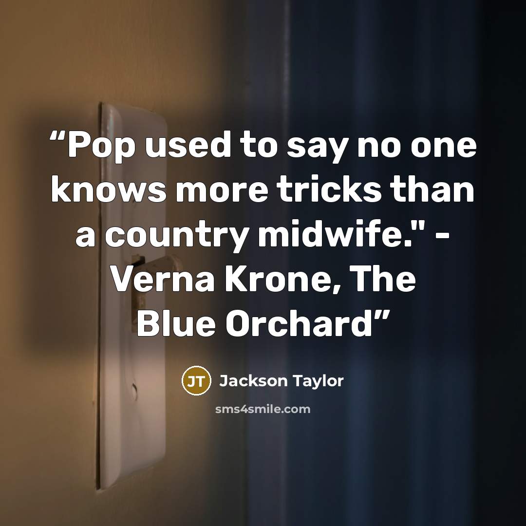 “Pop used to say no one knows more tricks than a country midwife." - Verna Krone, The Blue Orchard” quote by Jackson Taylor