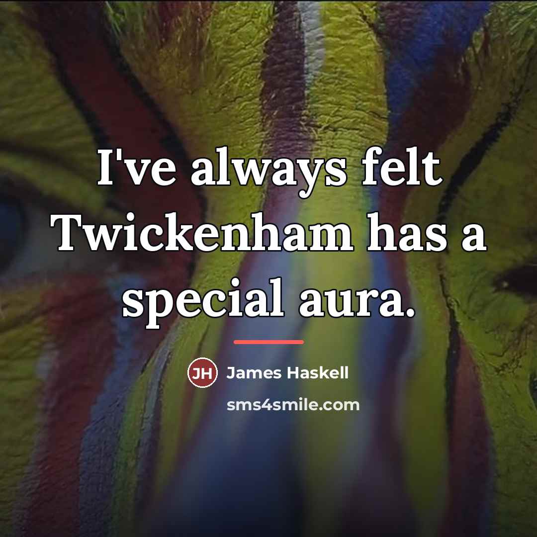 “I've always felt Twickenham has a special aura.…” quote by James Haskell