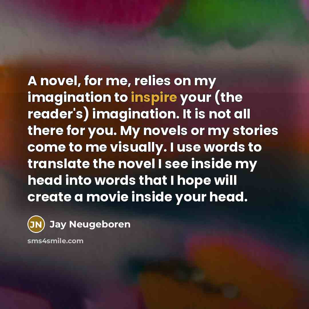 “A novel, for me, relies on my imagination to inspire…” quote by Jay Neugeboren
