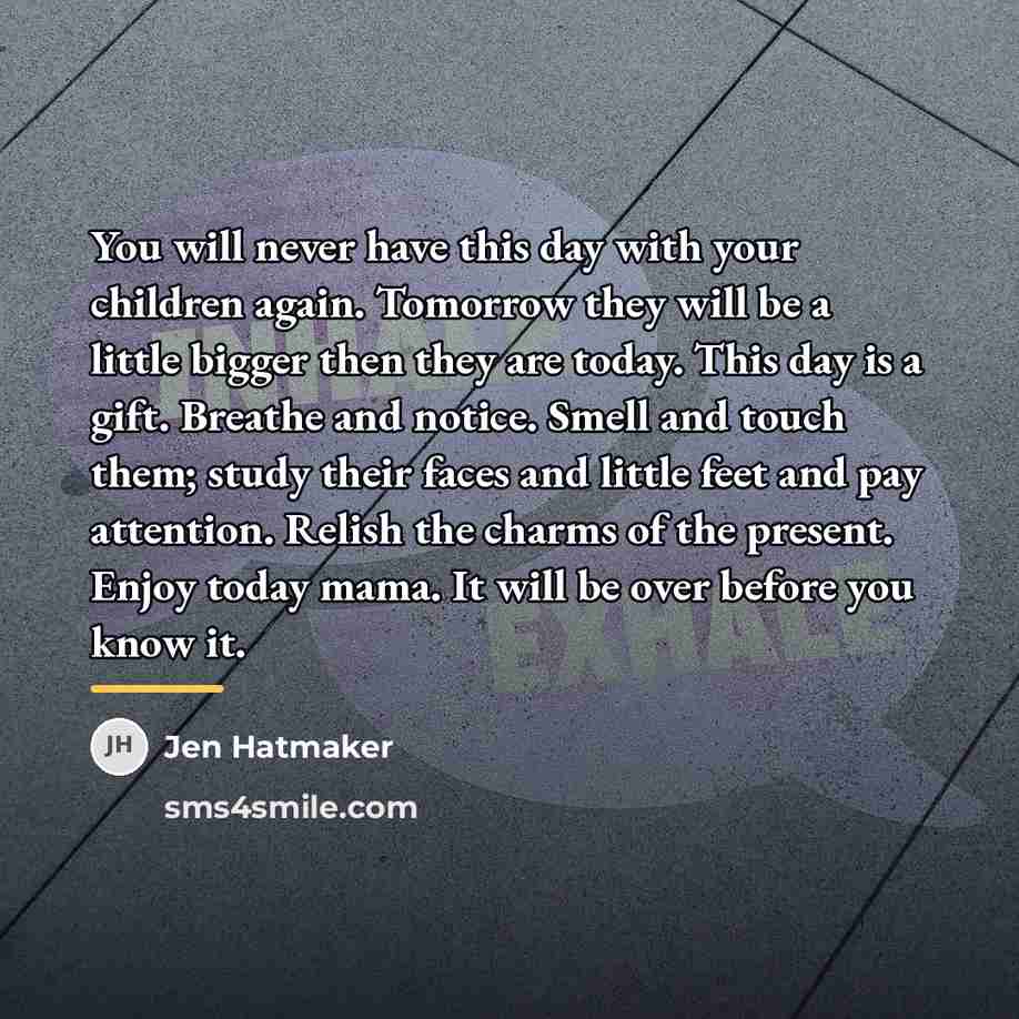 “You will never have this day with your children again.…” quote by Jen Hatmaker