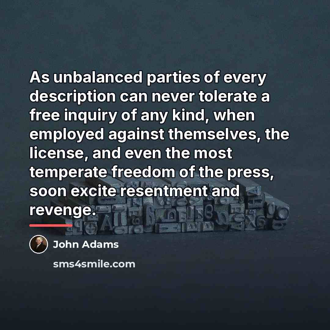 “As unbalanced parties of every description can never tolerate a…” quote by John Adams