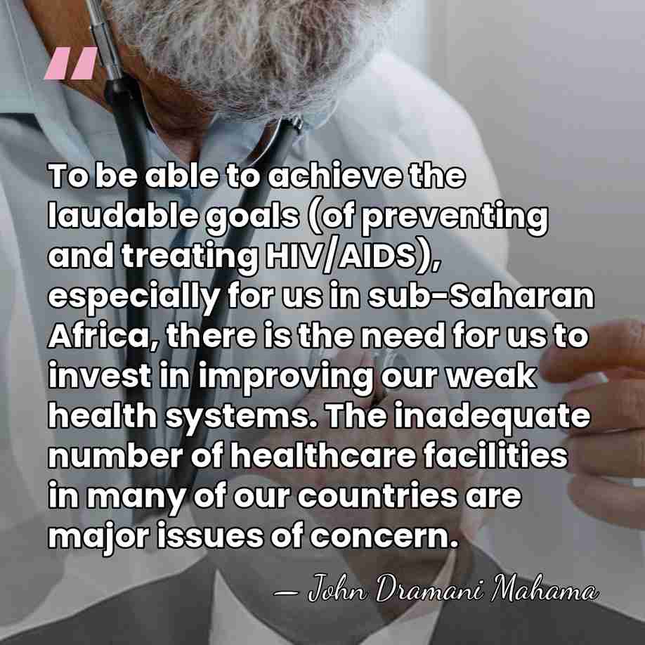 To be able to achieve the laudable goals (of preventing and treating&hellip; - John Dramani Mahama