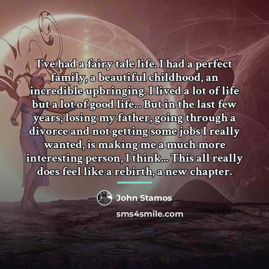 “I've had a fairy tale life. I had a perfect…” quote by John Stamos