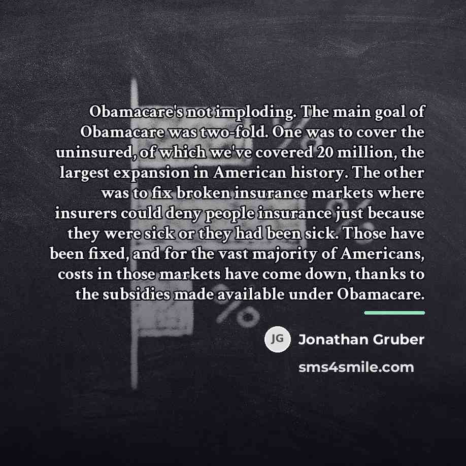 “Obamacare's not imploding. The main goal of Obamacare was two-fold.…” quote by Jonathan Gruber