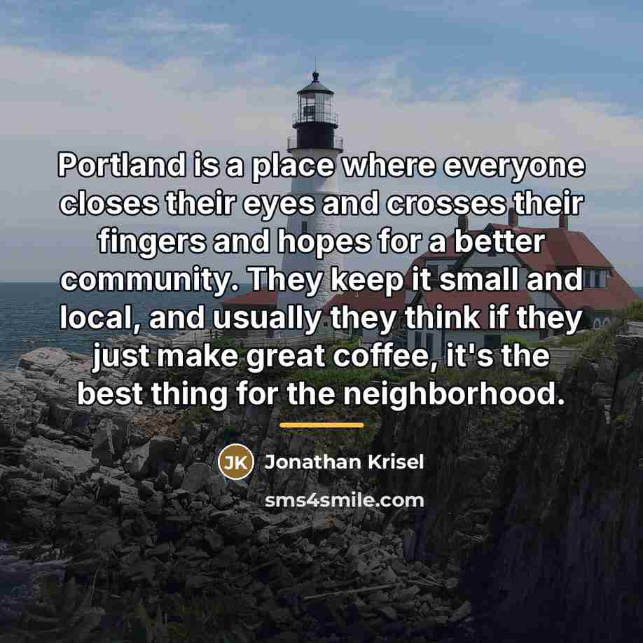 “Portland is a place where everyone closes their eyes and…” quote by Jonathan Krisel