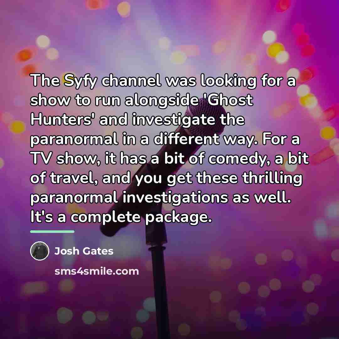 “The Syfy channel was looking for a show to run…” quote by Josh Gates