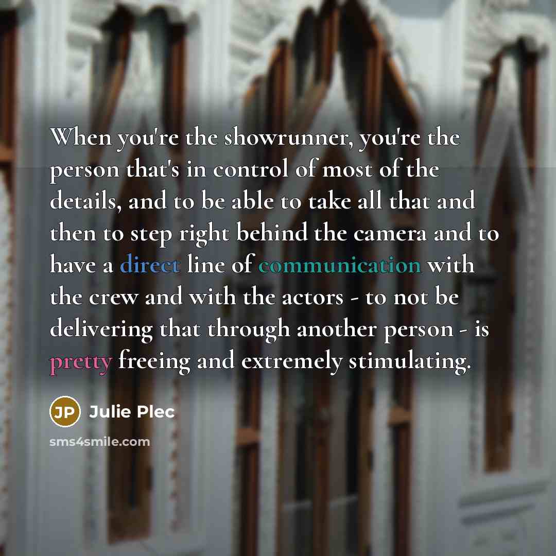 “When you're the showrunner, you're the person that's in control…” quote by Julie Plec