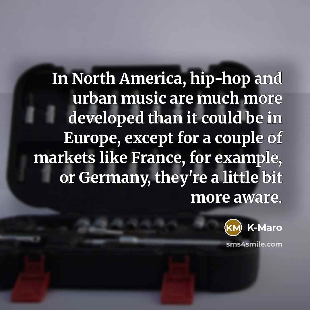 “In North America, hip-hop and urban music are much more…” quote by K-Maro