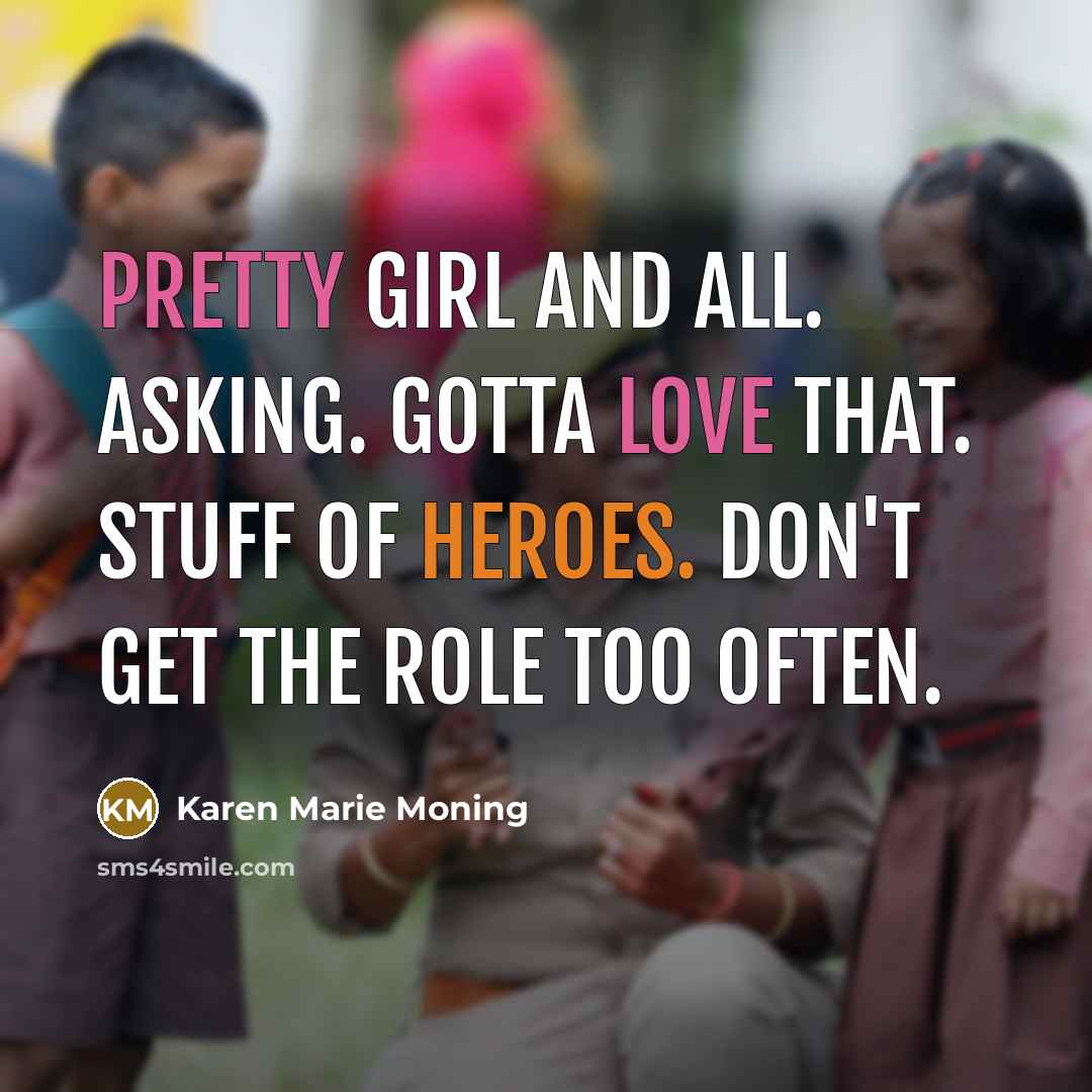 “Pretty girl and all. Asking. Gotta love that. Stuff of…” quote by Karen Marie Moning