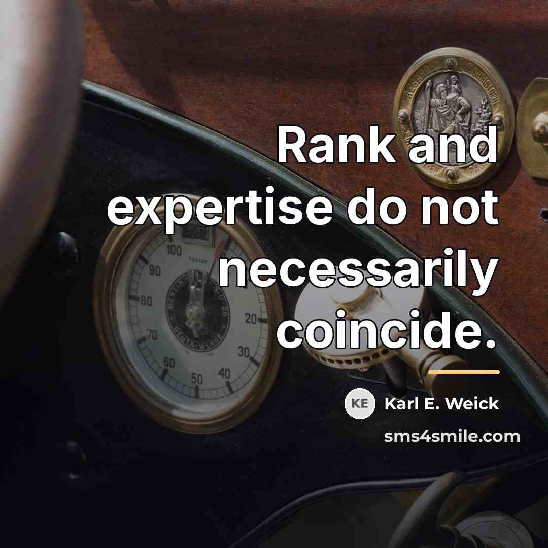 “Rank and expertise do not necessarily coincide.…” quote by Karl E. Weick