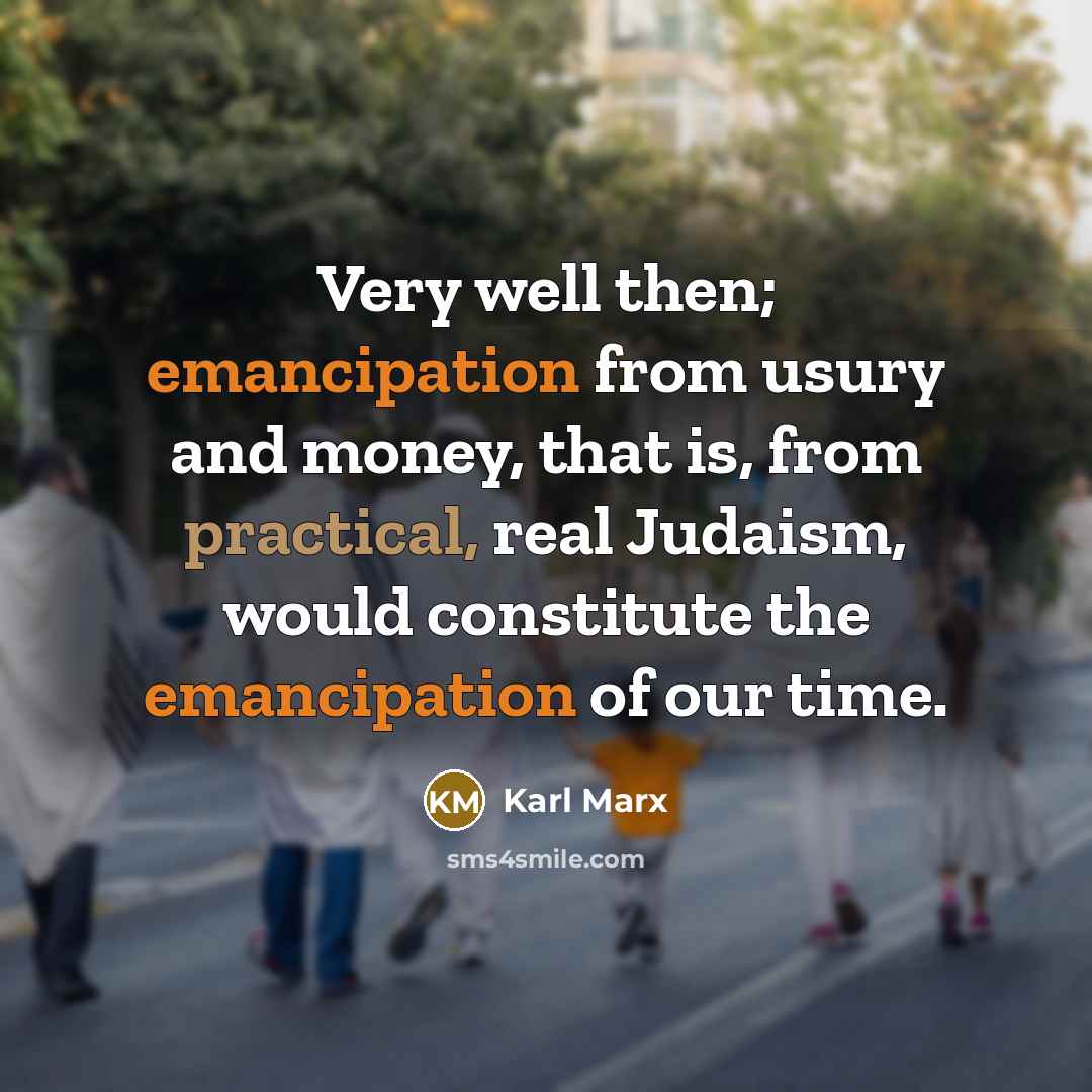 “Very well then; emancipation from usury and money, that is,…” quote by Karl Marx