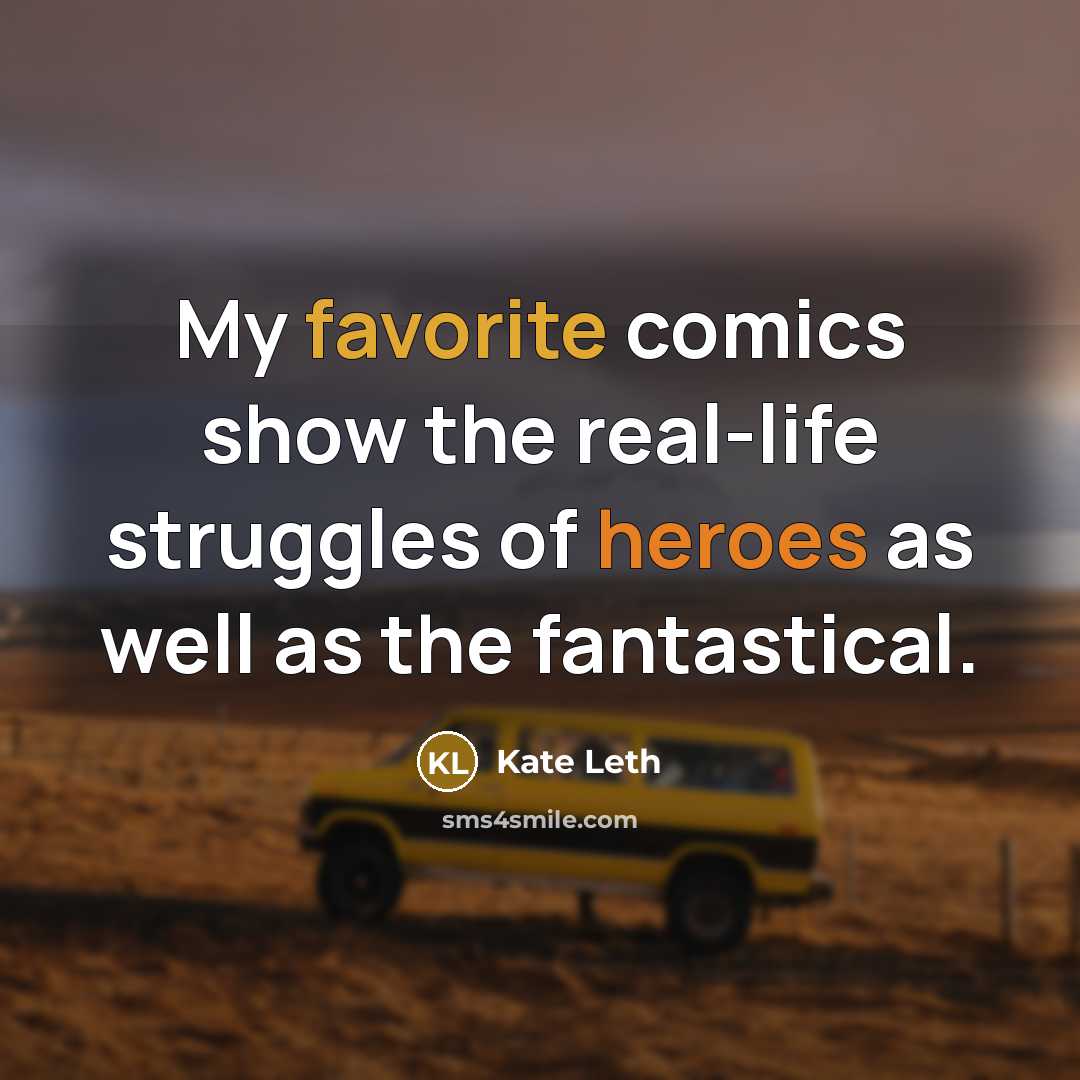 “My favorite comics show the real-life struggles of heroes as well as the fantastical.” quote by Kate Leth