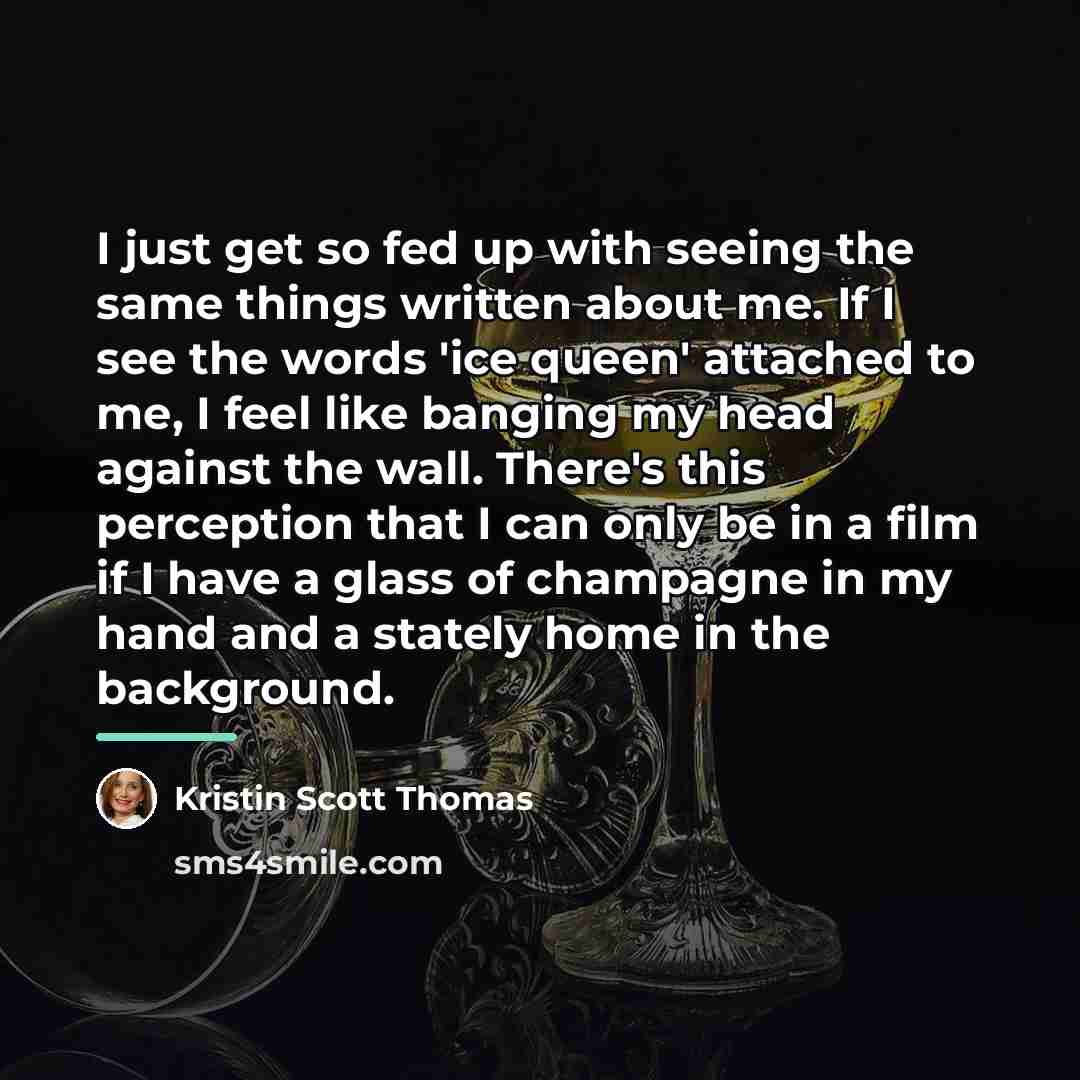 “I just get so fed up with seeing the same…” quote by Kristin Scott Thomas