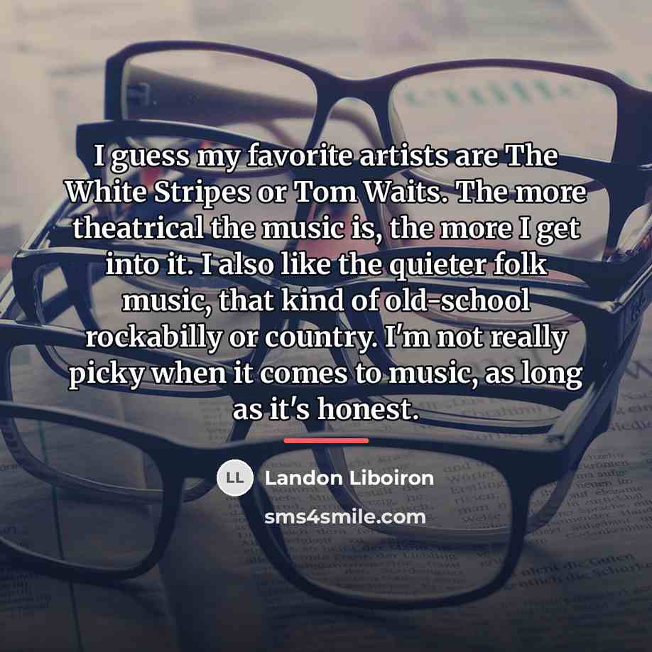 “I guess my favorite artists are The White Stripes or…” quote by Landon Liboiron