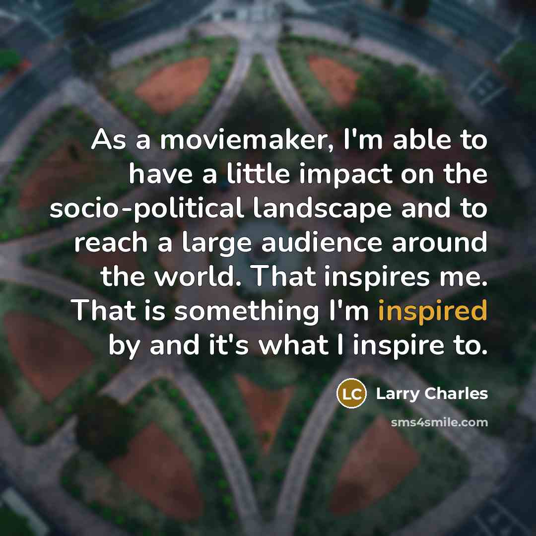 “As a moviemaker, I'm able to have a little impact…” quote by Larry Charles