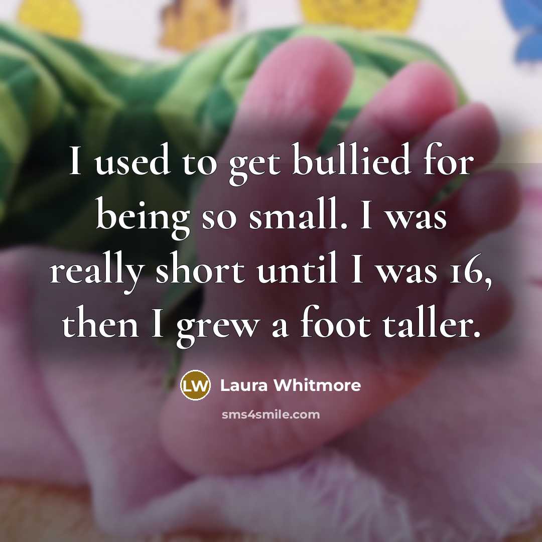 “I used to get bullied for being so small. I…” quote by Laura Whitmore