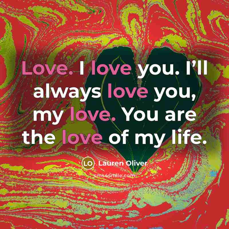 “Love. I love you. I’ll always love you, my love.…” quote by Lauren Oliver