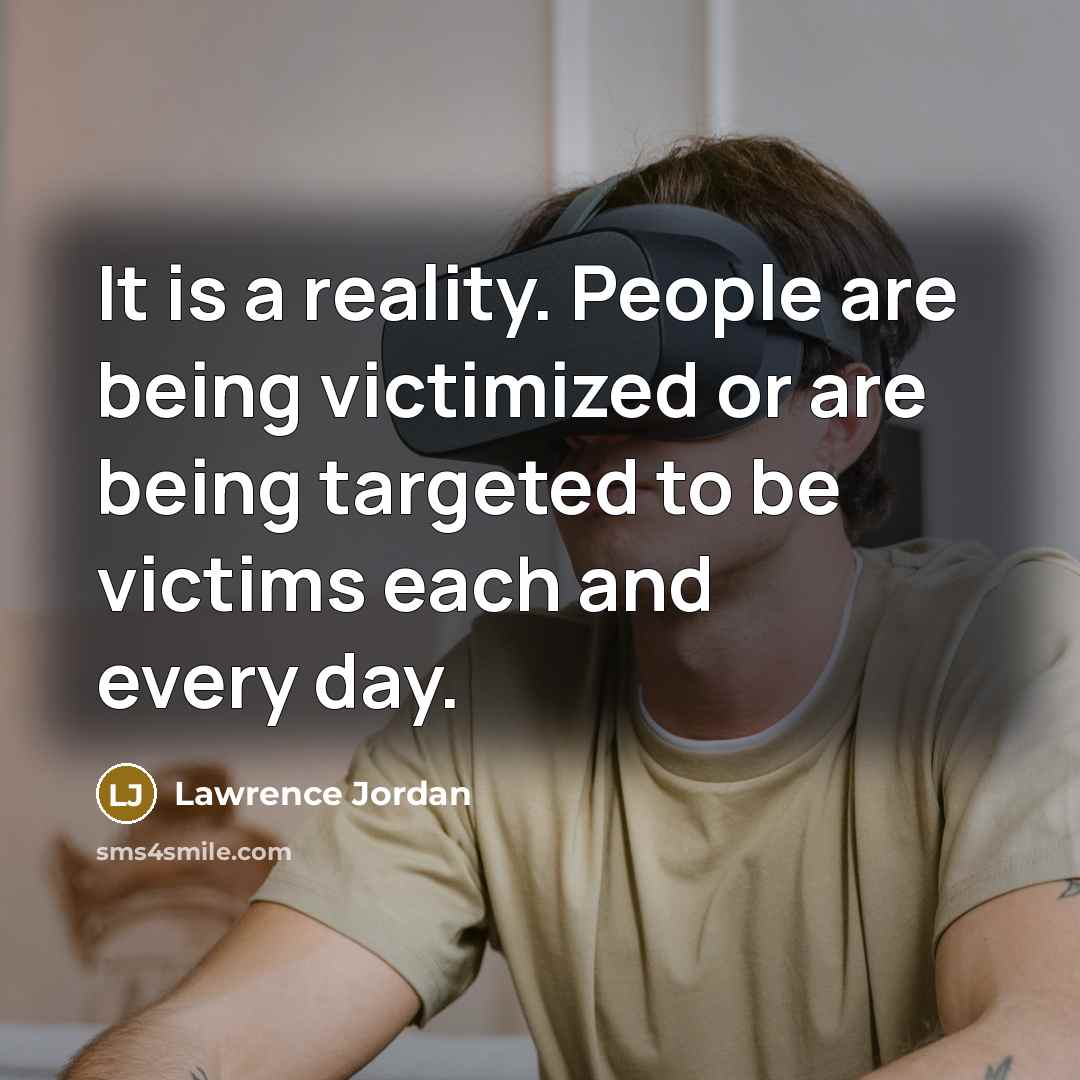 “It is a reality. People are being victimized or are…” quote by Lawrence Jordan