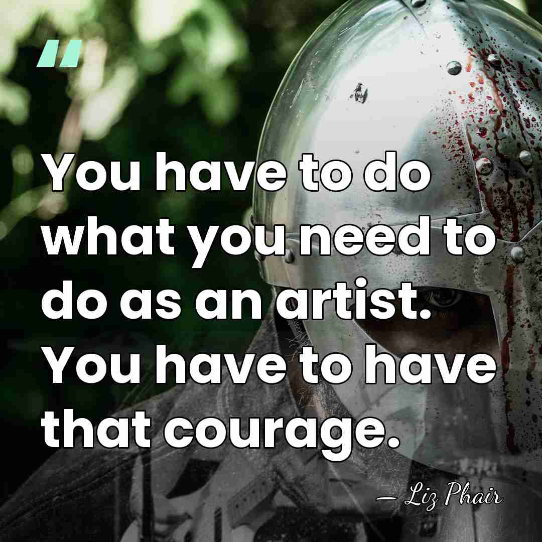 You have to do what you need to do as an artist.&hellip; - Liz Phair