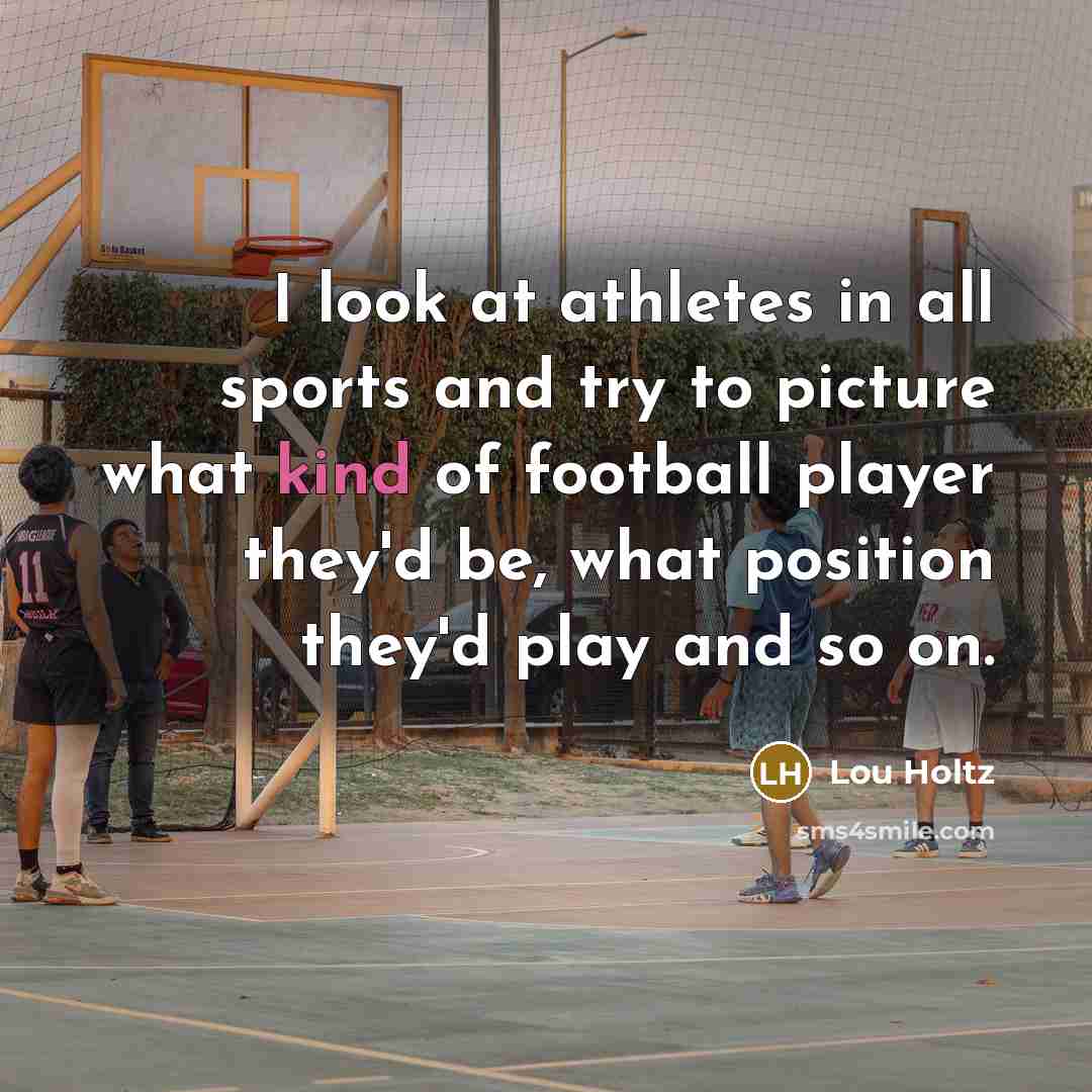 “I look at athletes in all sports and try to…” quote by Lou Holtz