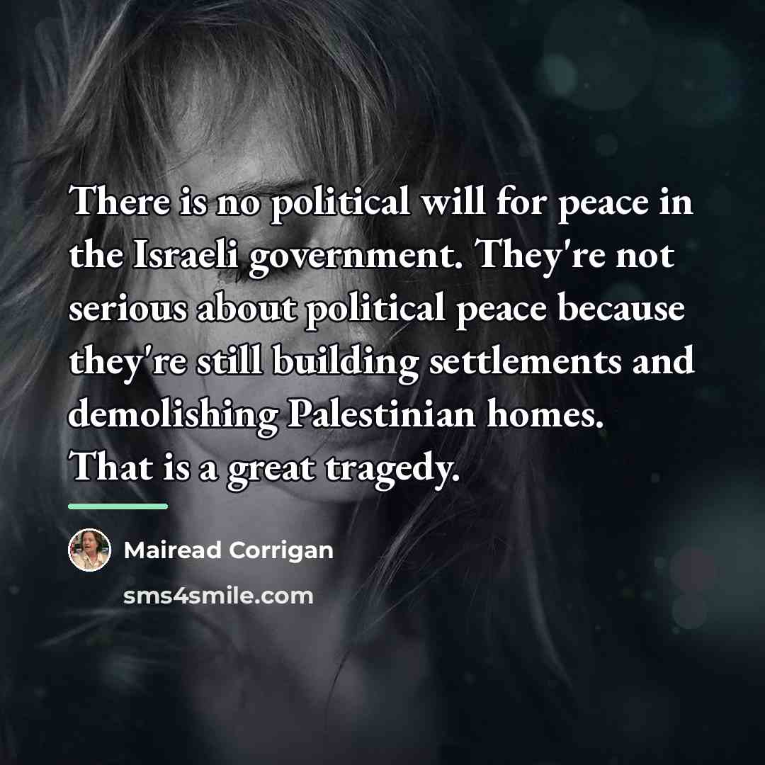 “There is no political will for peace in the Israeli…” quote by Mairead Corrigan