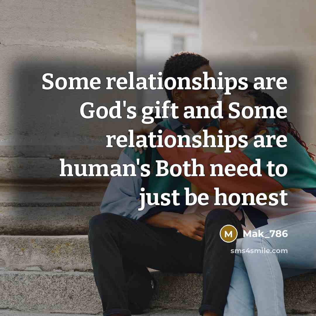 “Some relationships are God's gift and Some relationships are human's…” quote by Mak_786