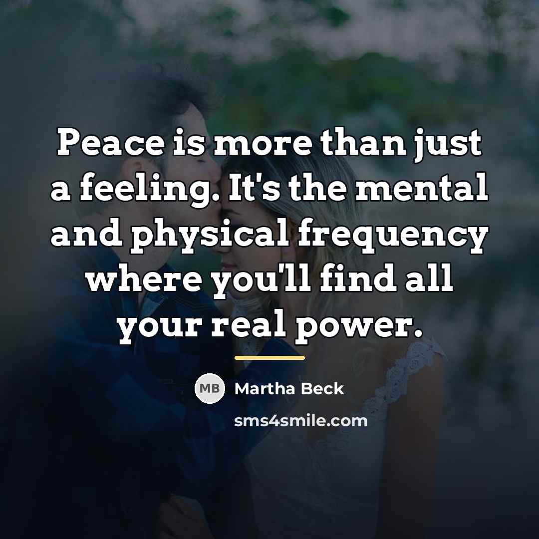 “Peace is more than just a feeling. It's the mental…” quote by Martha Beck