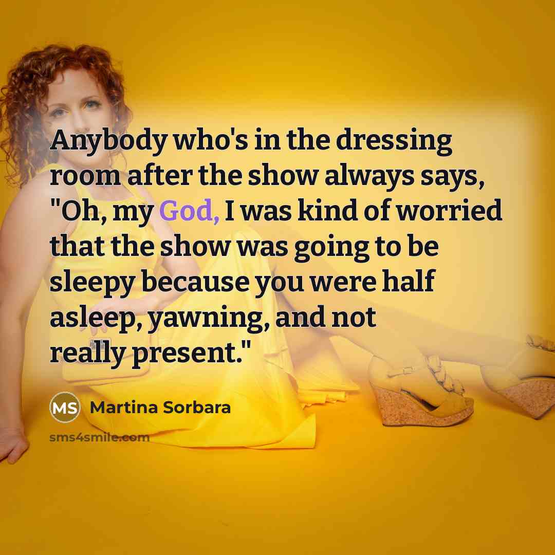 “Anybody who's in the dressing room after the show always…” quote by Martina Sorbara