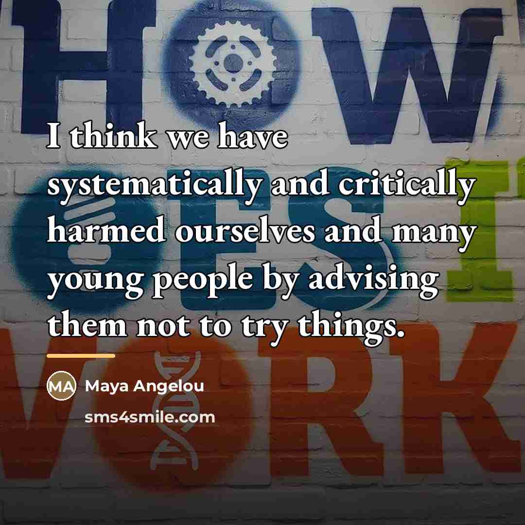 “I think we have systematically and critically harmed ourselves and…” quote by Maya Angelou