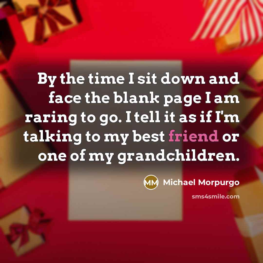 “By the time I sit down and face the blank…” quote by Michael Morpurgo