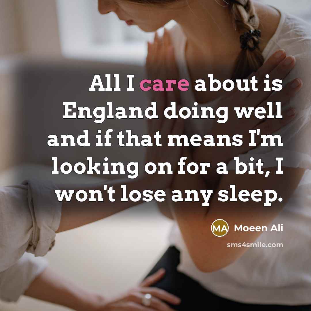 “All I care about is England doing well and if…” quote by Moeen Ali
