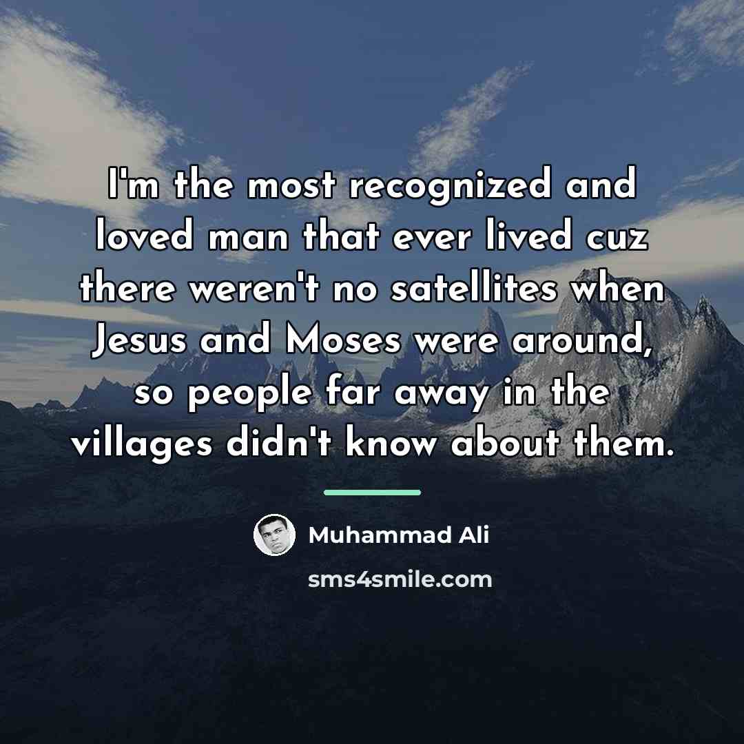“I'm the most recognized and loved man that ever lived…” quote by Muhammad Ali